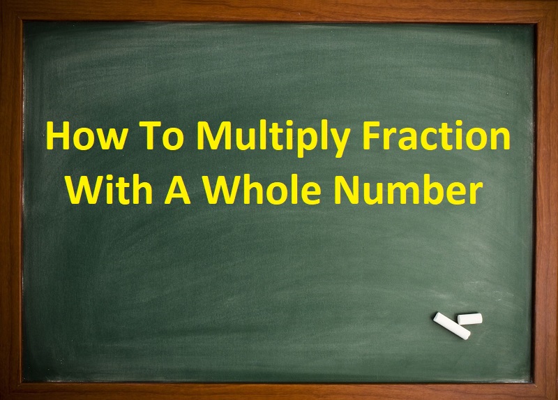 How To Multiply Fraction By A Whole Number Math For All