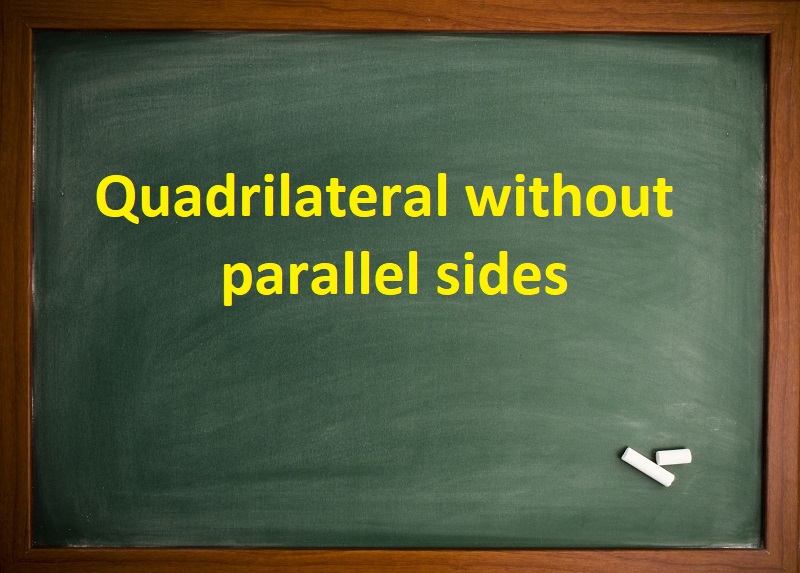 Quadrilateral without parallel sides Math For All